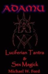 ADAMU - Luciferian Sex Magick - Ahriman Edition - Michael W. Ford (ISBN: 9780557068036)