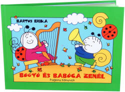 Bartos Erika: Bogyó és Babóca zenél (ISBN: 9786155023378)