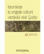 Incursiune in originile culturale ale vechiului stat Gunzhu - Qin Xuevu (ISBN: 9786069927113)