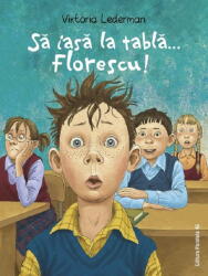 Sa iasa la tabla… Florescu! Aventurile la scoala ale lui Codrut Florescu din clasa a 3-a A - Viktoria Lederman (ISBN: 9789734739776)