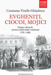 Evgheniti, Ciocoi, Mojici, Constanta Vintila-Ghitulescu - Editura Humanitas (ISBN: 9789735081157)