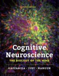 Cognitive Neuroscience: The Biology of the Mind - Gazzaniga, Michael, Ivry, Richard B. , Mangun, George R (2018)