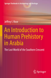 An Introduction to Human Prehistory in Arabia - Jeffrey I. Rose (2023)