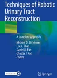 Techniques of Robotic Urinary Tract Reconstruction - Michael D. Stifelman, Lee C. Zhao, Daniel D. Eun, Chester J. Koh (2022)