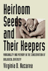 Heirloom Seeds and Their Keepers - Virginia D. Nazarea (2014)