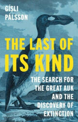 The Last of Its Kind - The Search for the Great Auk and the Discovery of Extinction - Gísli Pálsson (ISBN: 9780691230986)