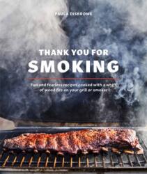 Thank You for Smoking: Fun and Fearless Recipes Cooked with a Whiff of Wood Fire on Your Grill or Smoker (ISBN: 9780399582134)