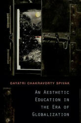 Aesthetic Education in the Era of Globalization - Gayatri Chakravorty Spivak (2013)