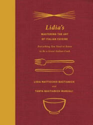 Lidia's Mastering the Art of Italian Cuisine - Lidia Matticchio Bastianich, Tanya Bastianich Manuali (ISBN: 9780385349468)