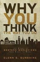 Why You Think the Way You Do: The Story of Western Worldviews from Rome to Home (ISBN: 9780310292302)