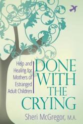 Done with the Crying: Help and Healing for Mothers of Estranged Adult Children (ISBN: 9780997352207)