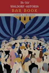The Old Waldorf-Astoria Bar Book (ISBN: 9781614278054)