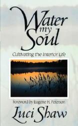 Water my Soul: Cultivating the Interior Life (ISBN: 9781573832427)