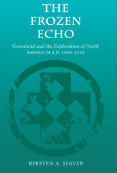 The Frozen Echo: Greenland and the Exploration of North America Ca. A. D. 1000-1500 (ISBN: 9780804731614)