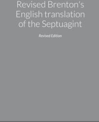 Revised Brenton's English translation of the Septuagint second edition (ISBN: 9781716128837)