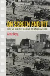 On Screen and Off: Cinema and the Making of Nazi Hamburg (ISBN: 9780812253801)