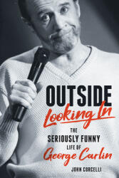 Outside Looking in: The Seriously Funny Life and Work of George Carlin (ISBN: 9781493062201)