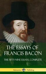 The Essays of Francis Bacon: The Fifty-Nine Essays Complete (ISBN: 9781387780099)