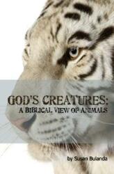 God's Creatures: A Biblical View of Animals (ISBN: 9780975961988)