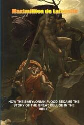 How the Babylonian Flood Became the Story of the Great Deluge in the Bible (ISBN: 9781312376502)