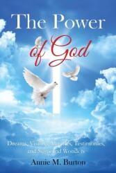 The Power of God: Dreams Visions Miracles Testimonies Signs and Wonders (ISBN: 9781951300395)