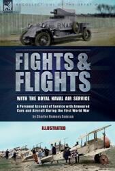 Fights & Flights with the Royal Naval Air Service: A Personal Account of Service with Armoured Cars and Aircraft During the First World War (ISBN: 9781915234766)