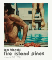 Tom Bianchi: Fire Island Pines - Tom Bianchi (2013)