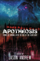 Apotheosis: Stories of Human Survival After the Rise of the Elder Gods - A. C. Wise, Jeffrey Fowler, Jason Andrew (ISBN: 9780979422133)