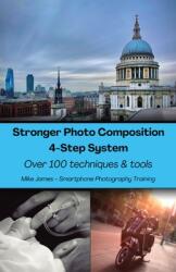 Stronger Photo Composition - Four-Step System: Over 100 Techniques and Tools (ISBN: 9780645607918)