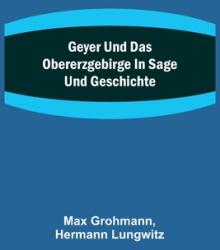 Geyer und das Obererzgebirge in Sage und Geschichte (ISBN: 9789356712409)