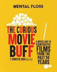 Mental Floss: The Curious Movie Buff: A Miscellany of Fantastic Films from the Past 50 Years (ISBN: 9781681888842)