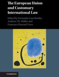 European Union and Customary International Law - Fernando Lusa Bordin, Andreas Th. Müller, Francisco Pascual-Vives (ISBN: 9781108832977)