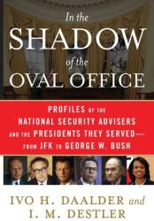 In the Shadow of the Oval Office: Profiles of the National Security Advisers and the Presidents They Served--From JFK to George W. Bush (ISBN: 9781416553205)