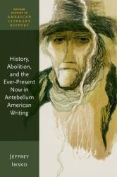 History Abolition and the Ever-Present Now in Antebellum American Writing (ISBN: 9780192871435)