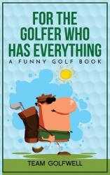For the Golfer Who Has Everything: A Funny Golf Book (ISBN: 9781991048028)