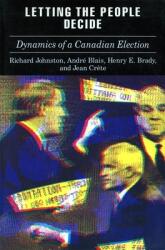 Letting the People Decide: The Dynamics of Canadian Elections (ISBN: 9780804720786)