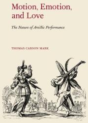 Motion Emotion and Love: The Nature of Artistic Performance (ISBN: 9781579999018)