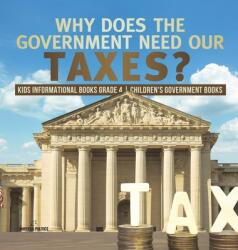 Why Does the Government Need Our Taxes? Kids Informational Books Grade 4 Children's Government Books (ISBN: 9781541977280)