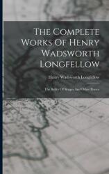 The Complete Works Of Henry Wadsworth Longfellow: The Belfry Of Bruges And Other Poems (ISBN: 9781015452640)