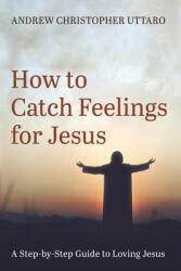 How to Catch Feelings for Jesus (ISBN: 9781666738599)