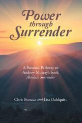 Power Through Surrender: A Personal Pathway to Andrew Murray's Book Absolute Surrender (ISBN: 9781664279148)