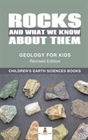 Rocks and What We Know About Them - Geology for Kids Revised Edition Children's Earth Sciences Books (ISBN: 9781541968448)