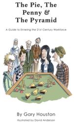 The Pie The Penny & The Pyramid: A Guide to Entering the 21st Century Workforce (ISBN: 9781039100817)