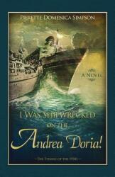 I Was Shipwrecked on the Andrea Doria! the Titanic of the 1950s (ISBN: 9780985077600)