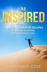 Be Inspired: 1000 Inspirational Quotes for Success Leadership Finance and much more. . . (ISBN: 9781081526054)