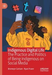 Indigenous Digital Life: The Practice and Politics of Being Indigenous on Social Media (ISBN: 9783030847982)