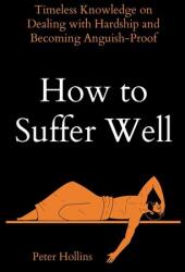 How to Suffer Well - Peter Hollins (ISBN: 9781647434069)