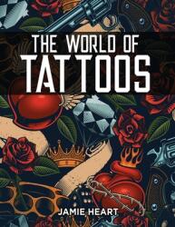 The World of Tattoos for Beginners: Everything You Need to Know Before You Get One and How to Get Rid Of An Unwanted or Blotched Tattoo (ISBN: 9781803217253)
