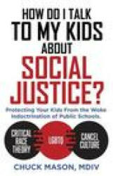 How Do I Talk to my Kids about Social Justice? : Protecting Your Kids From the Woke Indoctrination of Public Schools (ISBN: 9781662868740)