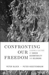 Confronting Our Freedom: Leading a Culture of Chosen Accountability and Belonging - Peter Koestenbaum (ISBN: 9781394156092)